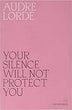 Your Silence Will Not Protect You | Audre Lorde