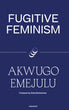 Fugitive Feminism | Akwugo Emejulu