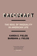 Racecraft | Karen E. Fields and Barbara J. Fields