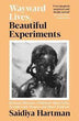 Wayward Lives, Beautiful Experiments | Saidiya Hartman