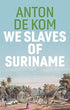 We Slaves of Suriname | Anton de Kom