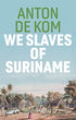We Slaves of Suriname | Anton de Kom