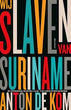 Wij Slaven van Suriname | Anton de Kom